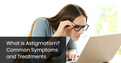 What Is Astigmatism? Common Symptoms and Treatments
