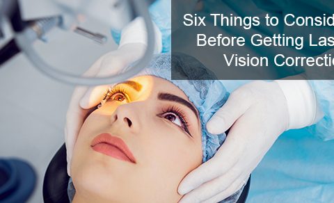 Six Things to Consider Before Getting Laser Vision Correction