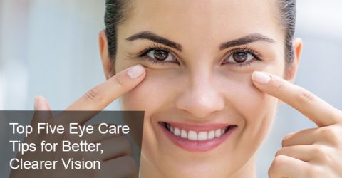Top Five Eye Care Tips for Better, Clearer Vision