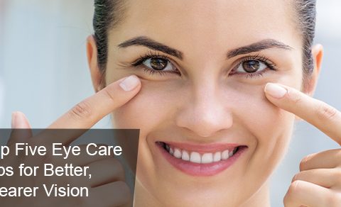 Top Five Eye Care Tips for Better, Clearer Vision