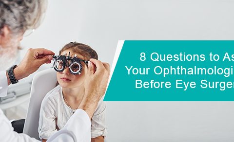 Questions to ask your ophthalmologist before eye surgery