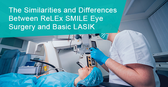 The similarities and differences between ReLEx SMILE eye surgery and basic LASIK