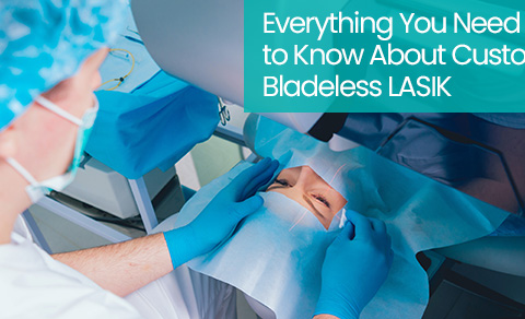 Everything you need to know about custom bladeless LASIK