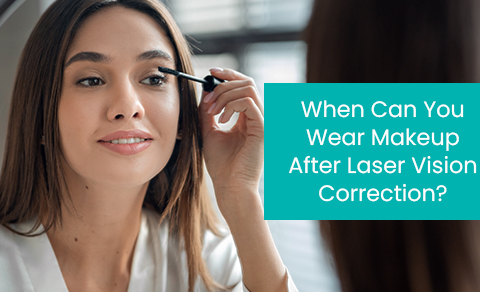When can you wear makeup after laser vision correction?