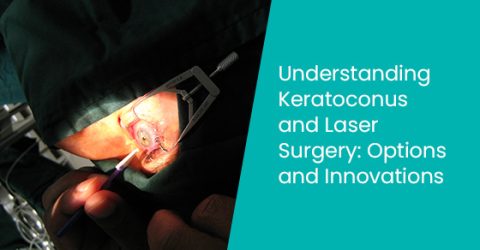 Understanding keratoconus and laser surgery: Options and innovations