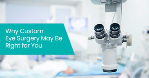 Why custom eye surgery may be right for you