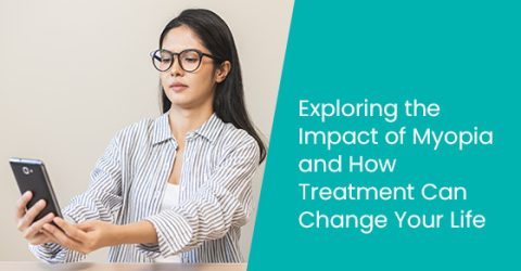 Exploring the Impact of Myopia and How Treatment Can Change Your Life