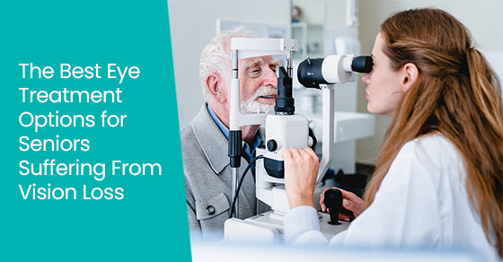 The Best Eye Treatment Options for Seniors Suffering From Vision Loss ...